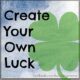 Create Your Own Luck