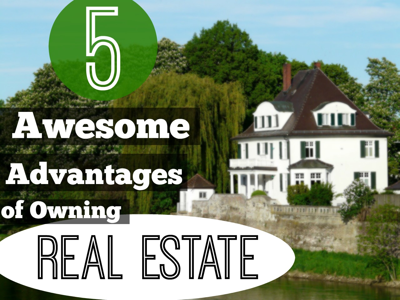 5 Awesome Advantages to Owning Real Estate