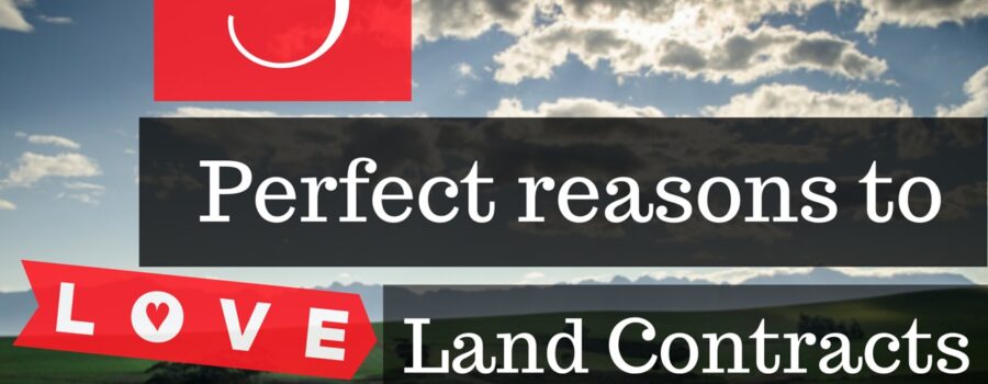 5 Perfect reasons to love land contracts