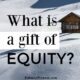 What is a Gift of Equity?