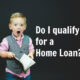 Do I qualify for a home loan?