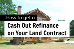 cash out refinance land contract