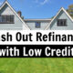 Cash Out Refinance 500 Credit Score | How to Get Approved