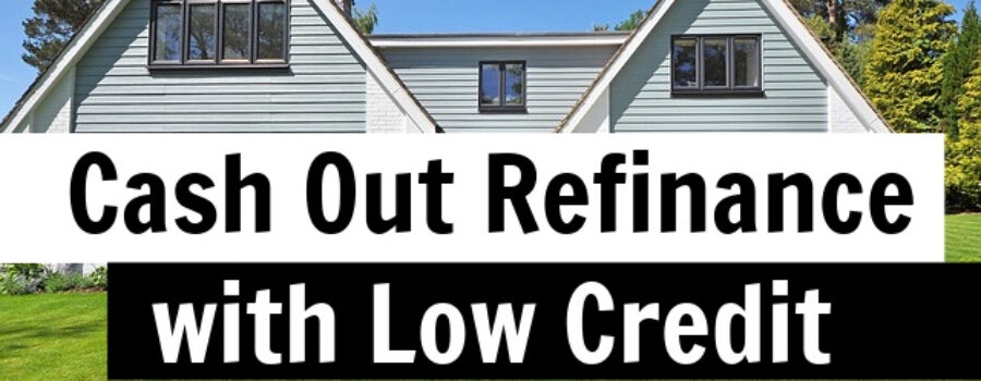 cash out refinance with 500 credit score