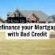 How to Refinance Mortgage with Bad Credit
