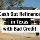 Cash Out Refinance in Texas with Bad Credit: A Guide to Improving Your Financial Situation