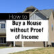 How to Buy a House Without Proof of Income: A Comprehensive Guide