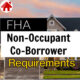 E049: FHA Non-Occupant Co-Borrower Loan – What you need to know
