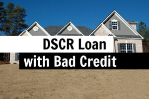DSCR loan with bad credit — no minimum FICO, 50% LTV maximum, Balance Process